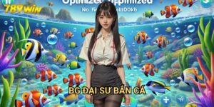BG Đại Sư Bắn Cá 789win: Nghệ Thuật Săn Cá Đỉnh Cao Dành Cho Cao Thủ