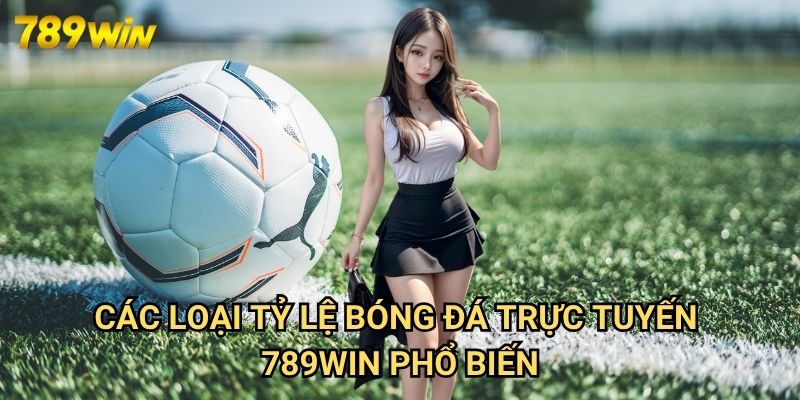 Tỷ Lệ Bóng Đá Trực Tuyến 789win: Hướng Dẫn Đọc Kèo Chuẩn Xác 2 Các Loại Tỷ Lệ Bóng Đá Trực Tuyến 789win Phổ Biến
