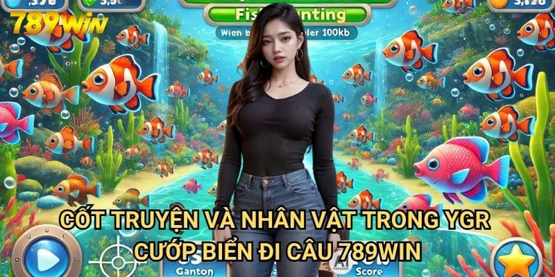 YGR Cướp Biển Đi Câu 789win: Phiêu Lưu Săn Kho Báu Dưới Đại Dương 2 Cốt Truyện Và Nhân Vật Trong YGR Cướp Biển Đi Câu 789win