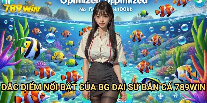 BG Đại Sư Bắn Cá 789win: Nghệ Thuật Săn Cá Đỉnh Cao Dành Cho Cao Thủ 2 Đặc Điểm Nổi Bật Của BG Đại Sư Bắn Cá 789win