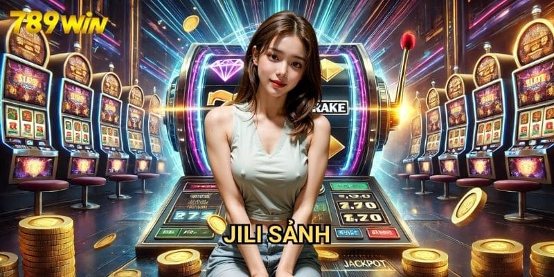 Jili Sảnh 789win: Trải Nghiệm Kho Game Đẳng Cấp Từ Nhà Phát Triển Hàng Đầu