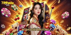 Nổ Hũ Đổi Thưởng 789win: Khám Phá Cơ Hội Trúng Jackpot Khủng