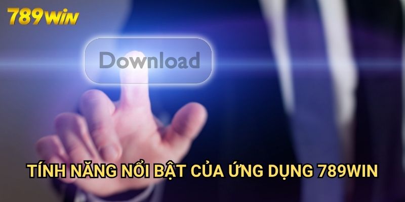 Tải App 789win: Hướng Dẫn Cài Đặt Và Trải Nghiệm Cá Cược Di Động 3 Tính Năng Nổi Bật Của Ứng Dụng 789win