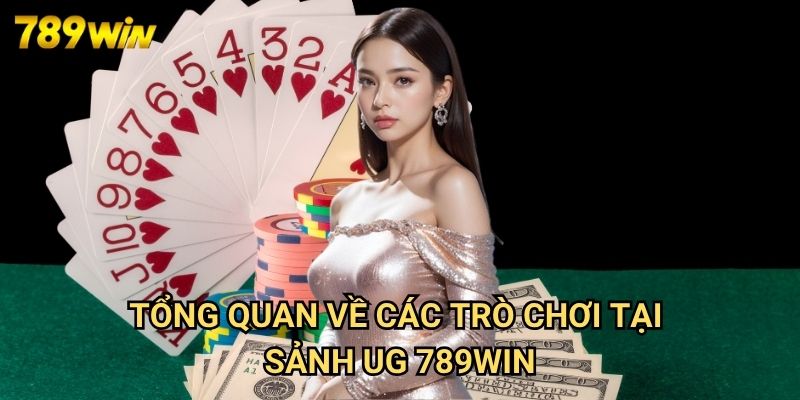 Sảnh UG 789win: Khám Phá Thiên Đường Casino Trực Tuyến Hàng Đầu 2 Tổng Quan Về Các Trò Chơi Tại Sảnh UG 789win