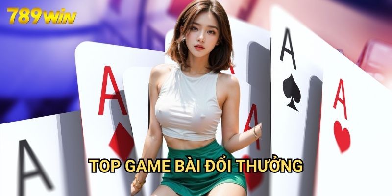 Top Game Bài Đổi Thưởng 789win: Bảng Xếp Hạng Giải Trí Đỉnh Cao 2025 1 Top Game Bài Đổi Thưởng 789win: Bảng Xếp Hạng Giải Trí Đỉnh Cao 2025