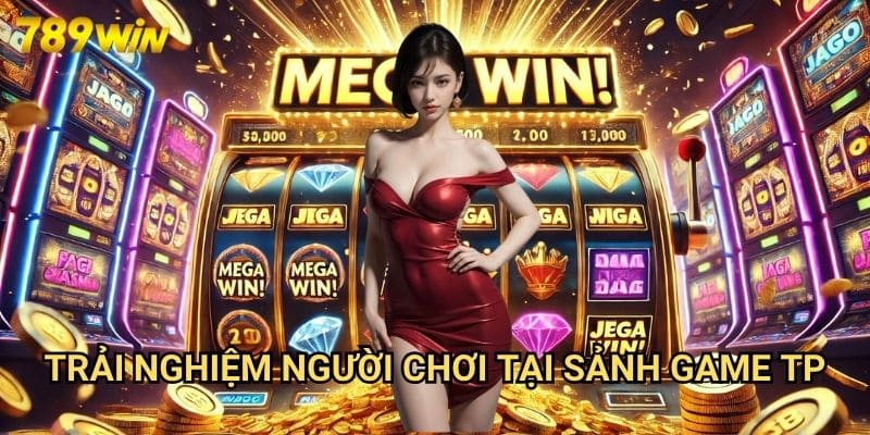 Sảnh Game TP 789win: Khám Phá Vương Quốc Giải Trí Đa Dạng 3 Trải Nghiệm Người Chơi Tại Sảnh Game TP