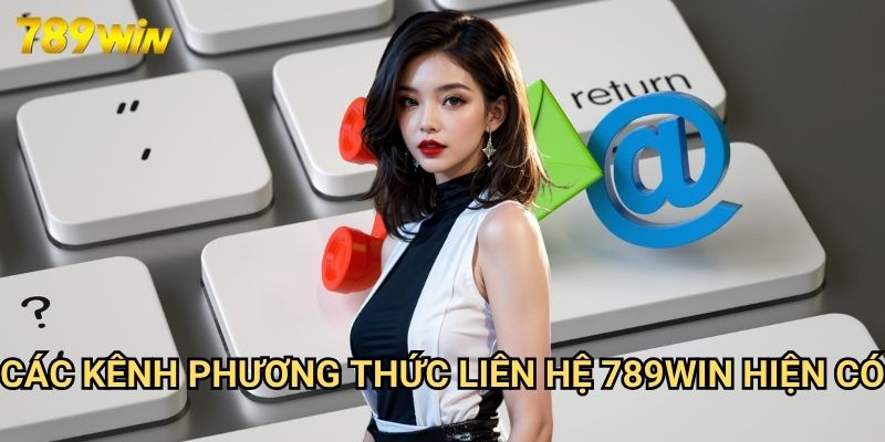 Phương Thức Liên Hệ 789win: Kênh Giao Tiếp Chính Thức Với Nhà Cái 1 Các Kênh Phương Thức Liên Hệ 789win Hiện Có