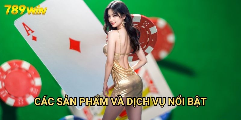 Giới Thiệu 789win: Khám Phá Nhà Cái Cá Cược Hàng Đầu Châu Á 2 Các Sản Phẩm Và Dịch Vụ Nổi Bật