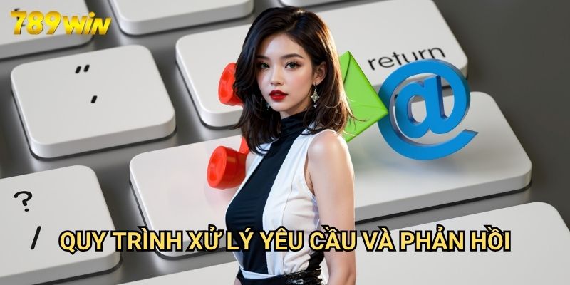 Phương Thức Liên Hệ 789win: Kênh Giao Tiếp Chính Thức Với Nhà Cái 2 Quy Trình Xử Lý Yêu Cầu Và Phản Hồi